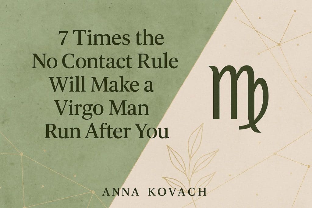 7 Times the No Contact Rule Will Make a Virgo Man Run After You