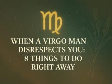 When a Virgo Man Disrespects You: 8 Things to Do Right Away